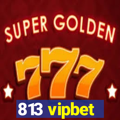 813 vipbet